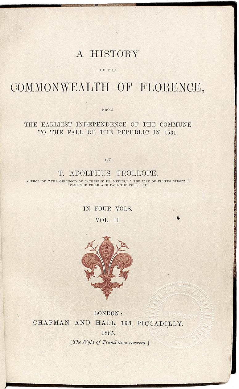 Author: TROLLOPE, T. Adolphus. 

Title: A History of The Commonwealth Of Florence, from The Earliest Independence of The Commune to The Fall of The Republic in 1531.

Publisher: London: Chapman & Hall, 1865.

Description: first edition. 4