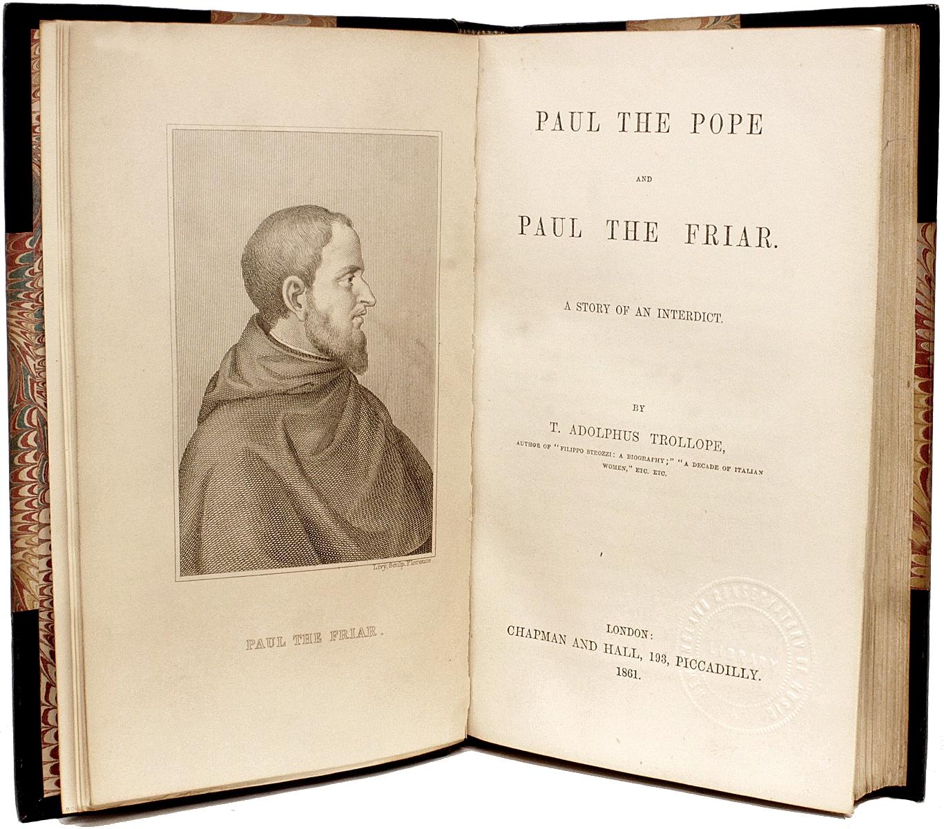 Author: TROLLOPE, T. Adolphus. 

Title: Paul The Pope and Paul The Friar. A Story of An Interdict.

Publisher: London: Chapman & Hall, 1861.

Description: First edition. 1 vol., 8