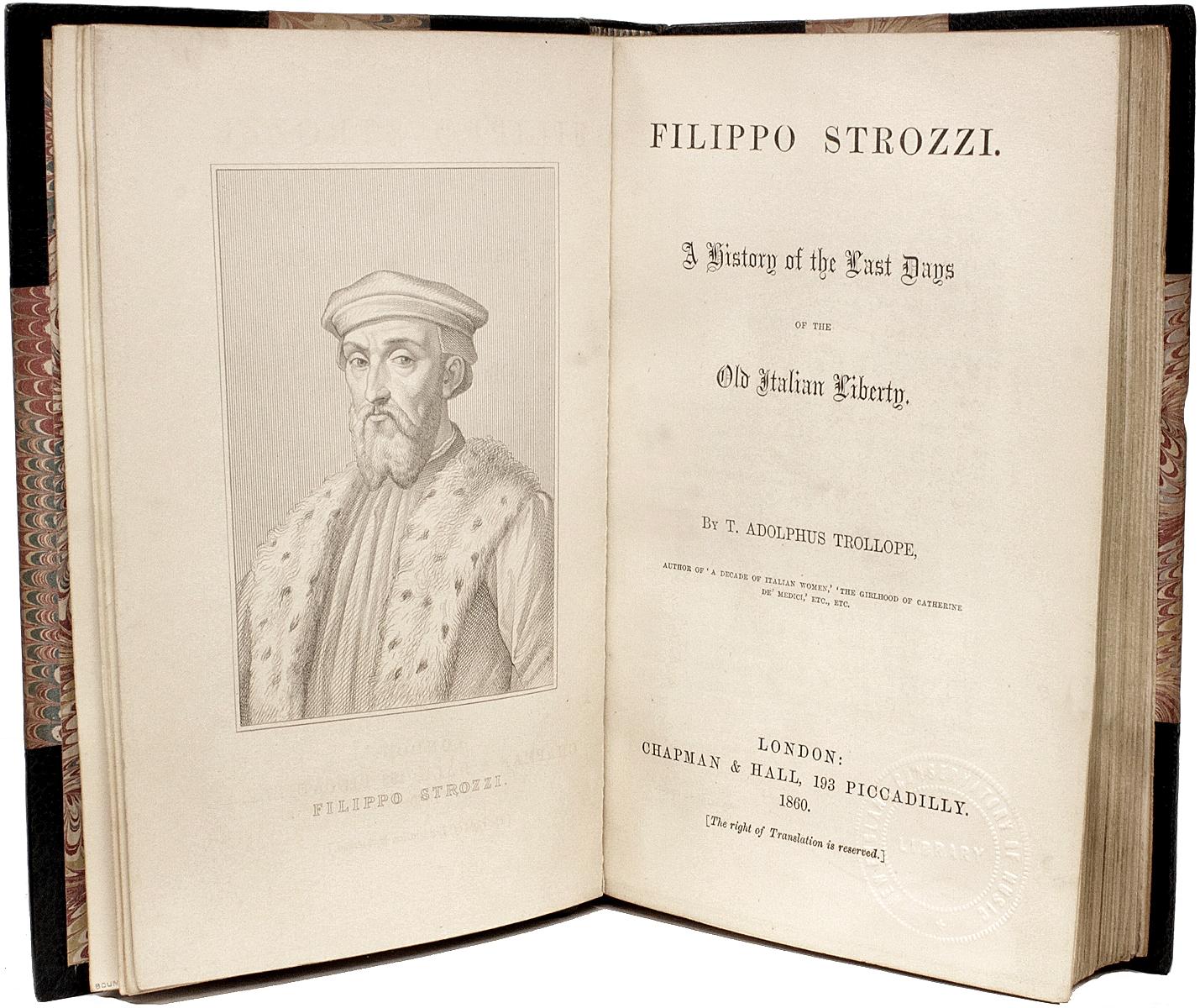 AUTHOR: TROLLOPE, T. Adolphus. 

TITLE: Filippo Strozzi. A History of the Last Days of The Old Italian Liberty.

PUBLISHER: London: Chapman & Hall, 1860.

DESCRIPTION: FIRST EDITION. 1 vol., 8