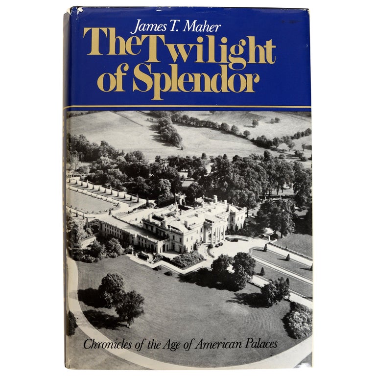 Twilight of Splendor Chronicles of the Age of American Palaces, 1st Ed ...