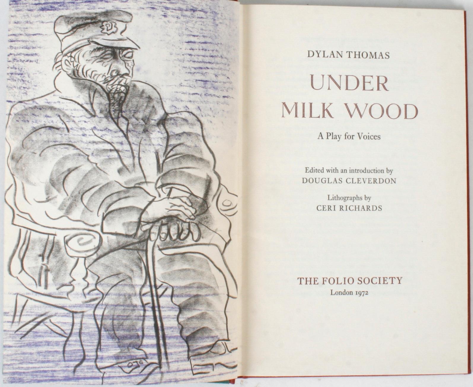 Under milk wood, A Play of Voices by Dylan Thomas. London: The Folio Society, 1972. Hardcover with original slip case. 93 pp. Based on Dylan's final BBC script with 9 lithographic line drawings by Ceri Richards and an introduction by Douglas