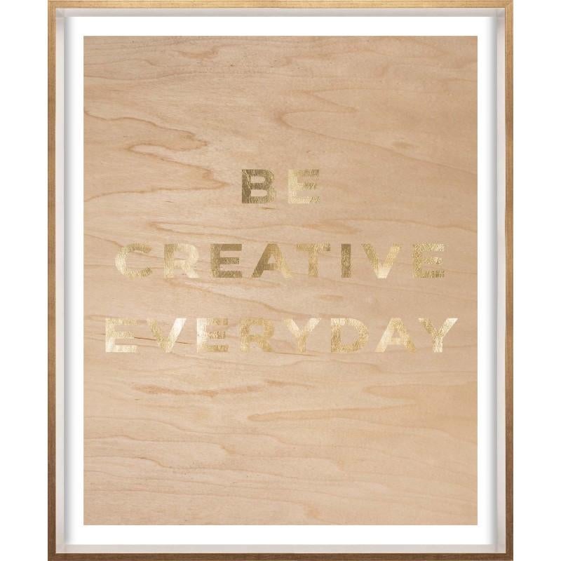 Unknown Print - "Be Creative Everyday" Wood Grain Quote, gold mylar, framed