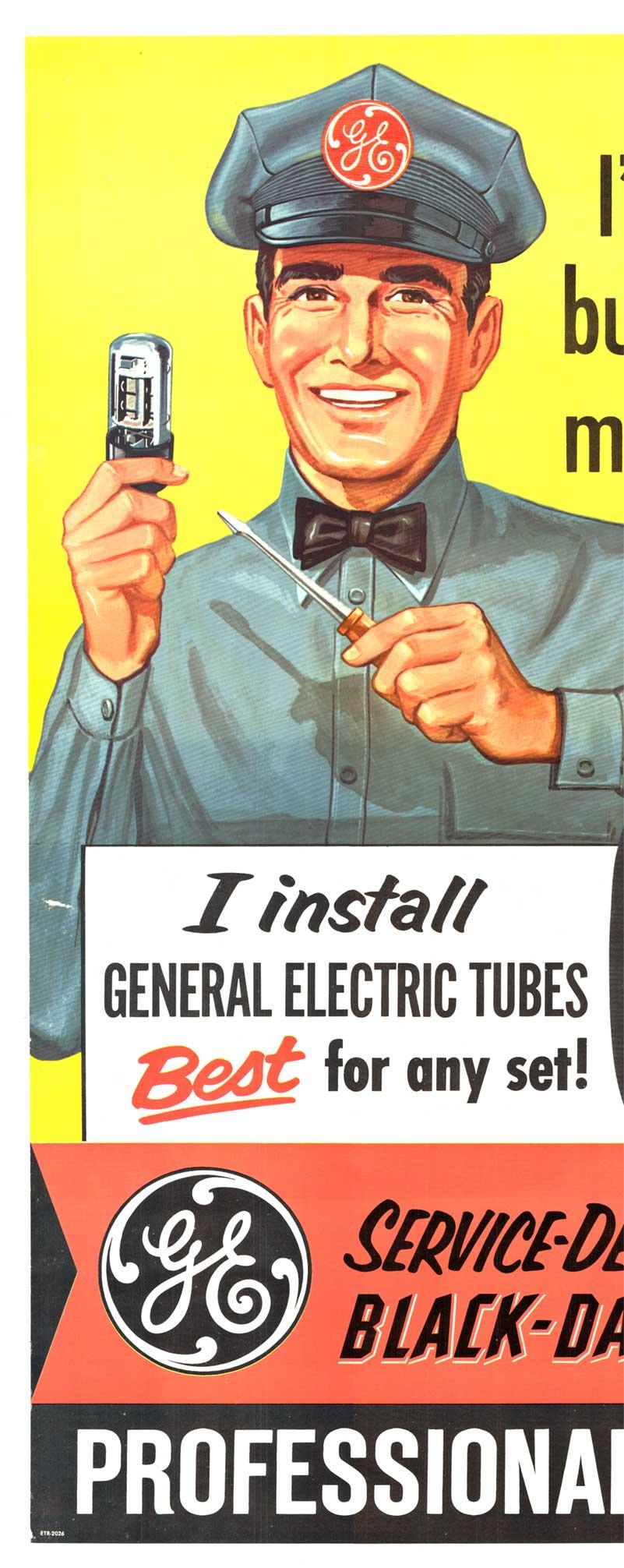 
Original General Electric Professional TV Service midcentury modern vintage poster.
“I’m no artist, but I know what makes the best picture.”   I install General Electric Tubes, Best for any set!   Service-designed Black-Daylite picture tubes.

In