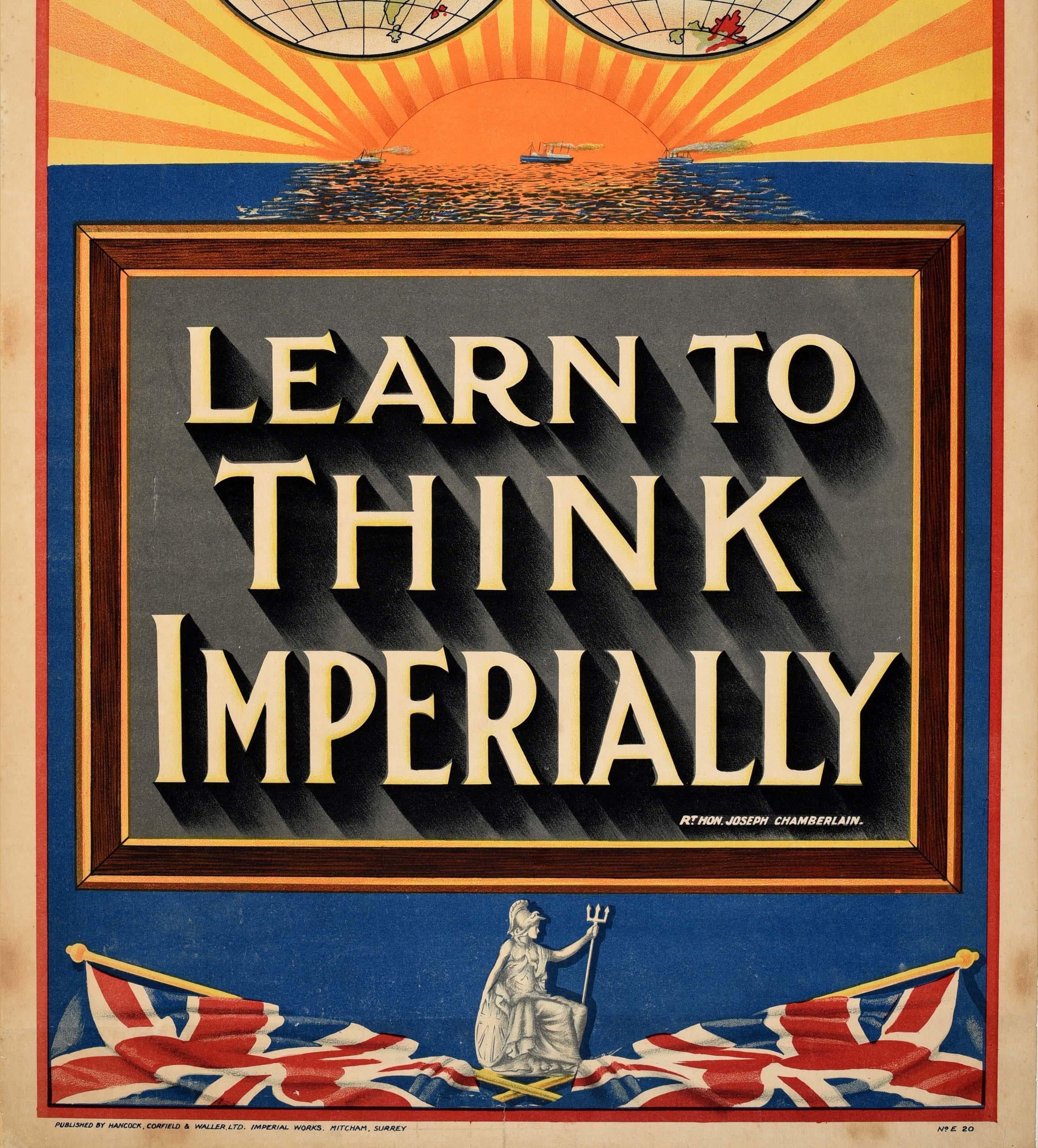 Original antique poster - Learn to Think Imperially Rt. Hon. Joseph Chamberlain - featuring the quote in the centre of a great design depicting a globe map of the world showing the countries of the British Empire in red with ships sailing at sea on