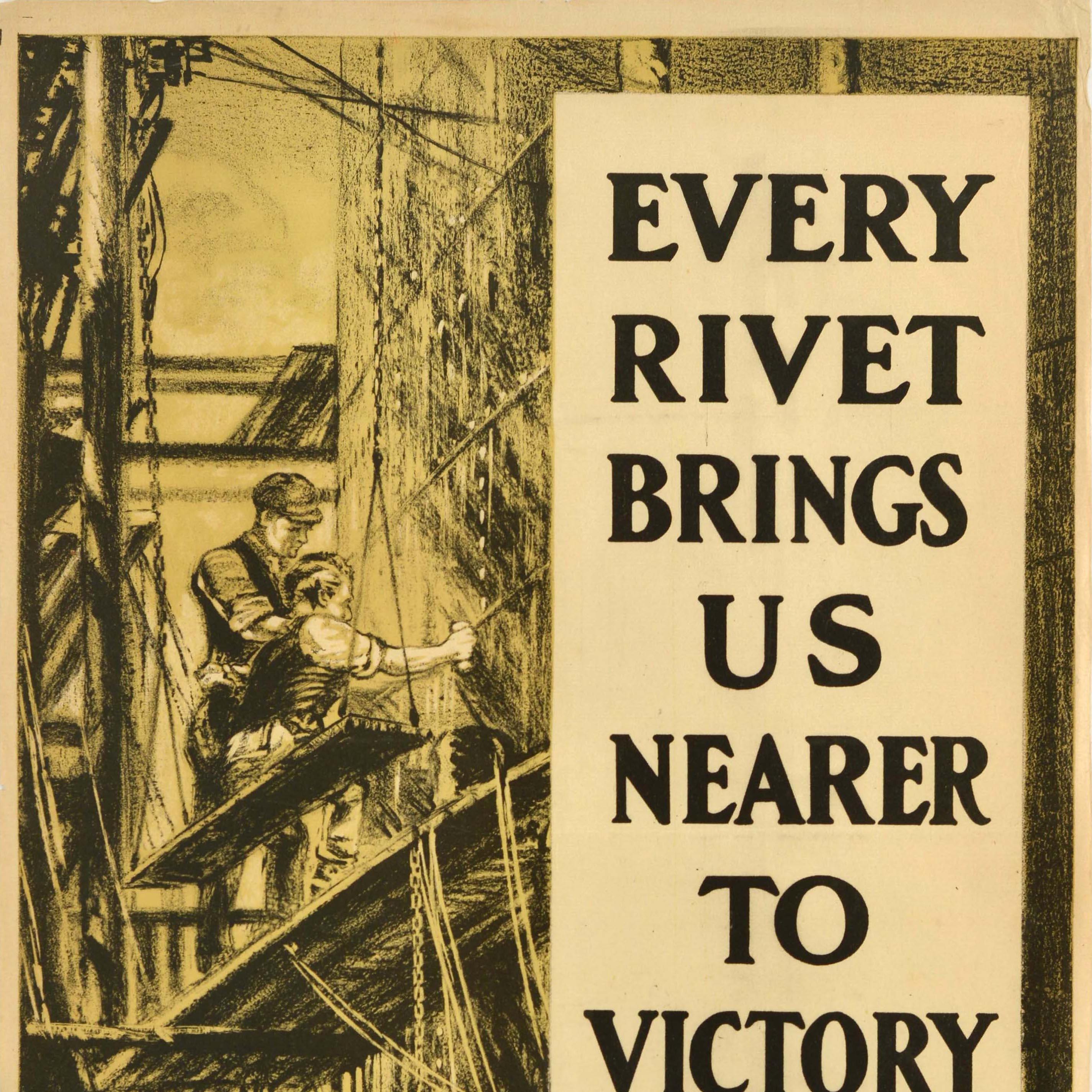 Original antique World War One home front poster - Every Rivet Brings Us Nearer To Victory - featuring an industrial illustration of ship building workers on scaffolding with the bold text down the side. Printed by Banks Ltd. Good condition,