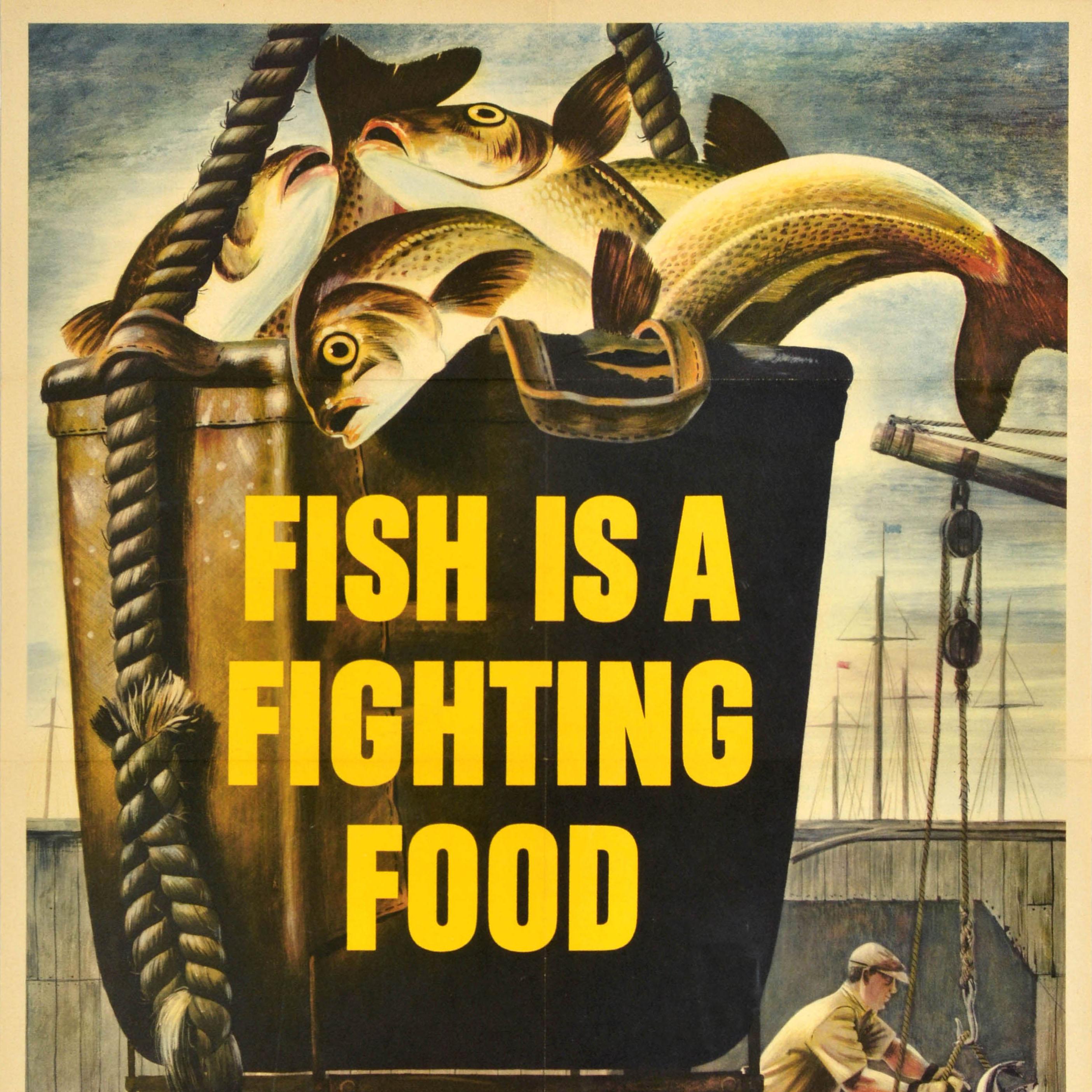 Original vintage World War Two home front poster - Fish is a fighting food We need more - featuring an image of a catch of fish being hauled in a bucket by fishermen working on a wooden dock with masts visible in the background and the bold title