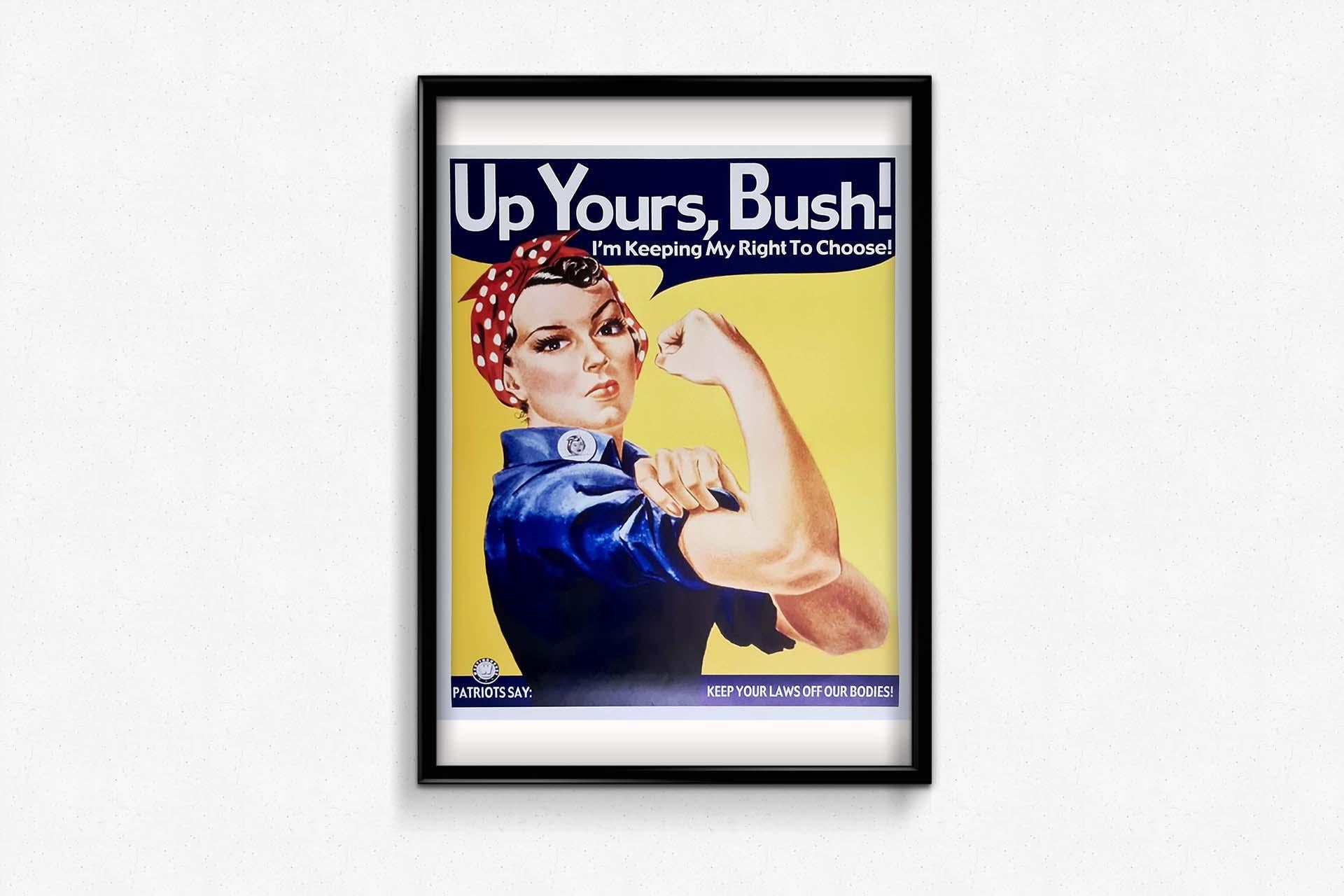 Up Yours, Bush ! I'm keeping my right to choose ! - Political feminist poster For Sale 2