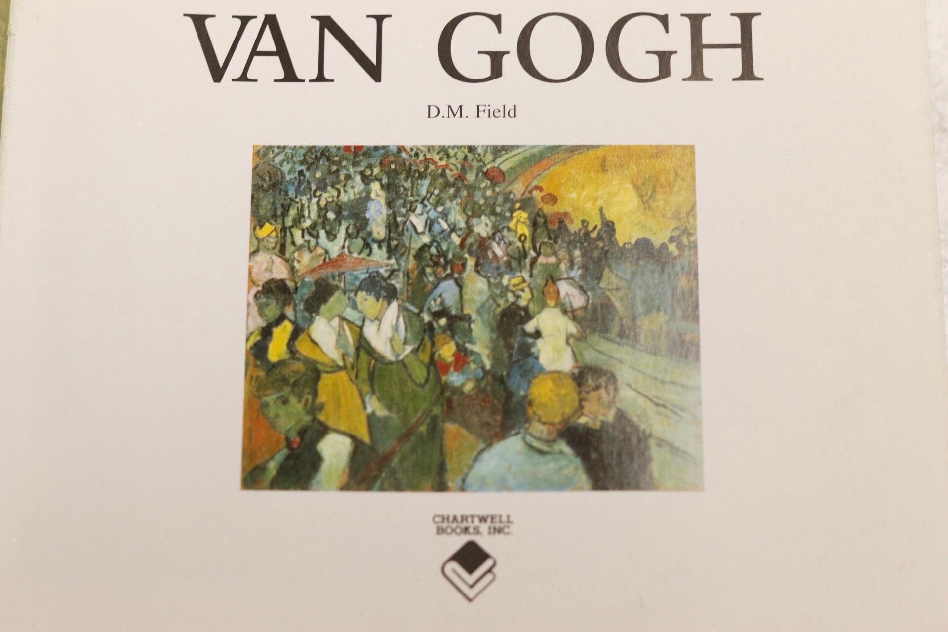 Van Gogh by D. M. Field. Softcover book, published in 2006 by Chartwell Books, Inc. Illustrated, 446 pages.