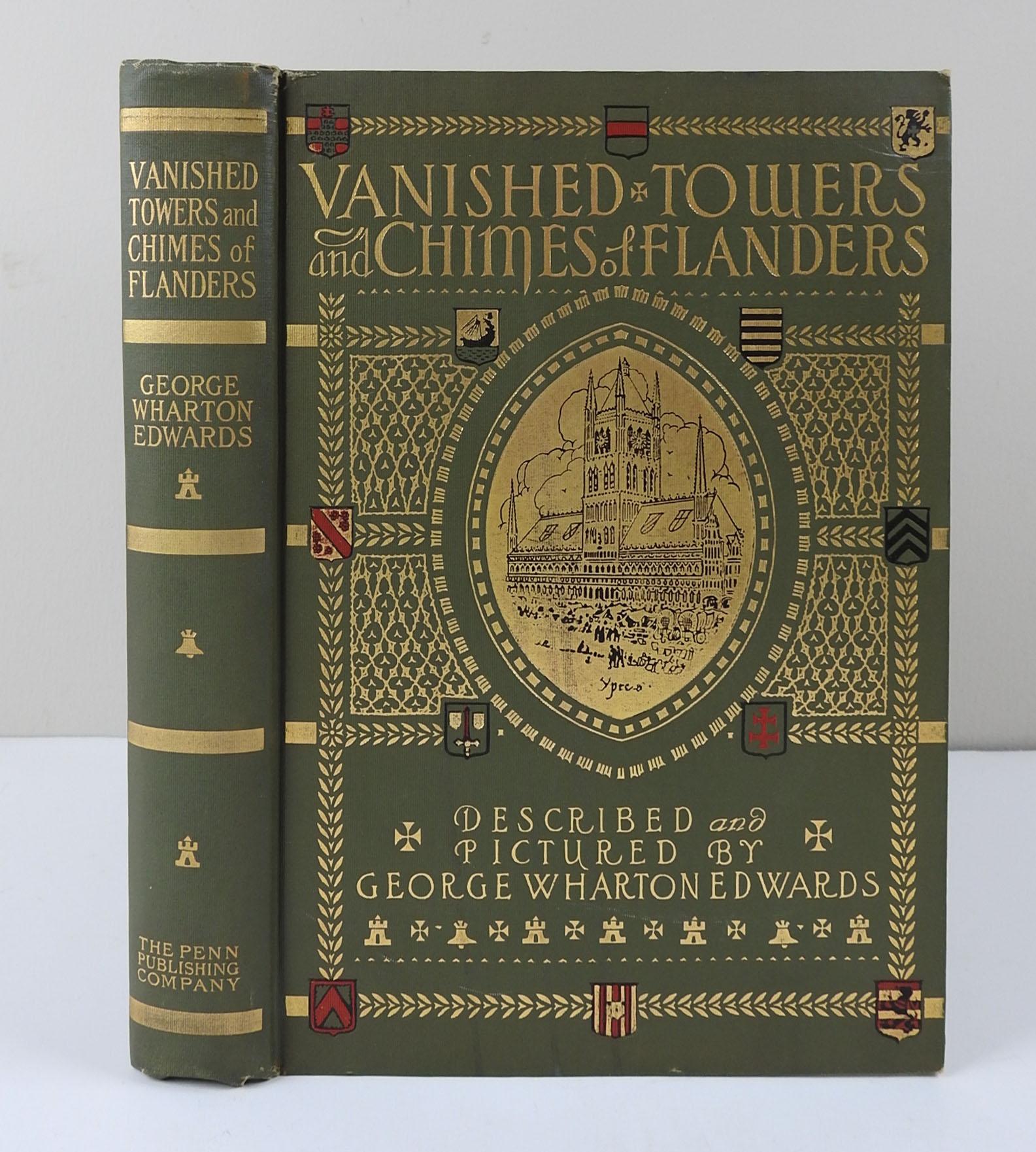 Vanished Towers and Chimes of flanders by George Wharton Edwards, illustrated by author. Published by Penn Publishing Company, Philadelphia, 1916. Green cloth binding with decorative gilt and embossed front and spine, gilt top page edges, shelf wear.
