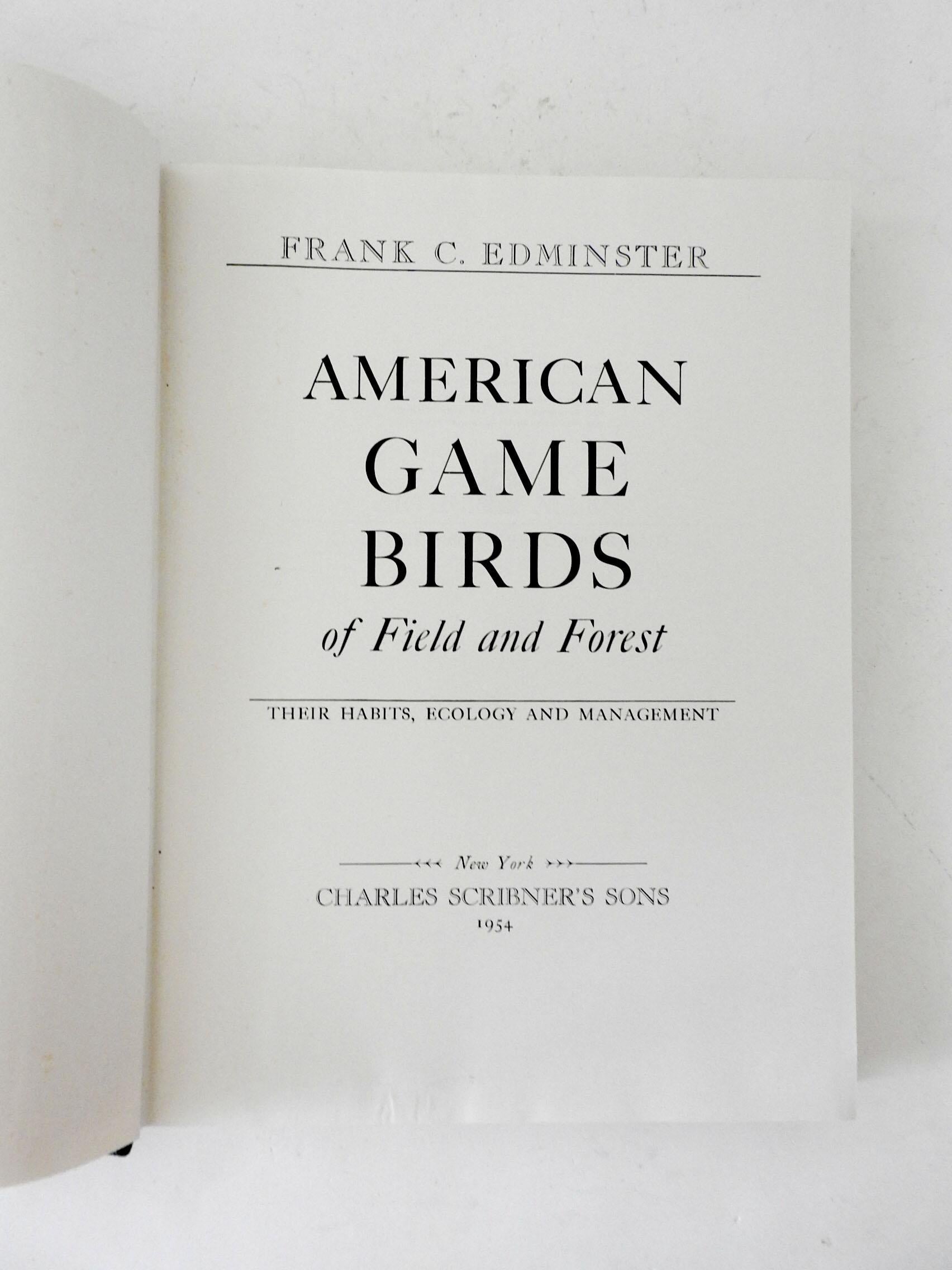 American game birds of Field and Forest: Their Habits, Ecology, and Management by Frank C. Edminster. Published by Charles Scribner's Sons; 1st edition, 1954. A chapter to each species.their origin and history.geographic range, eating, courting,