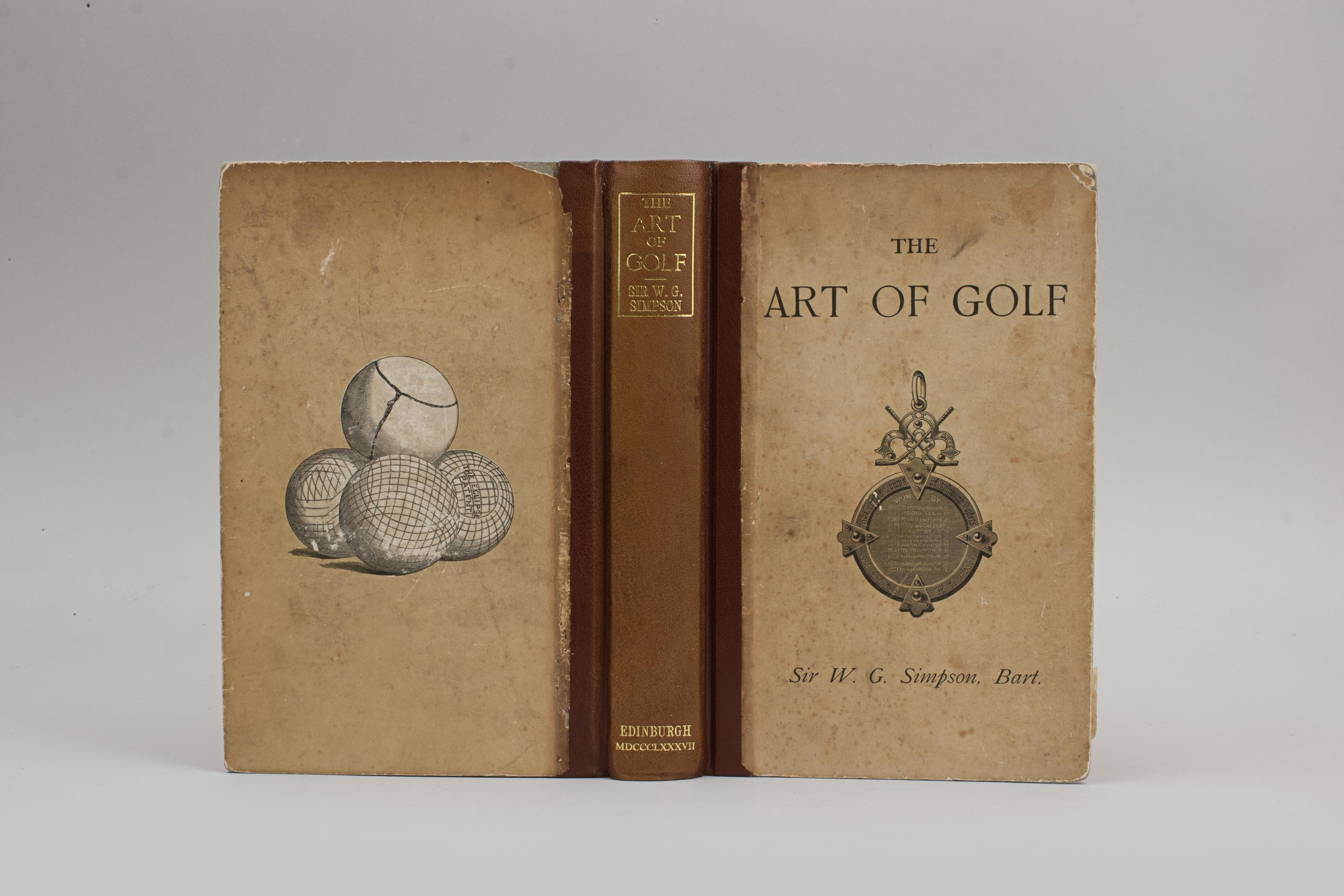 Golf Book, The Art Of Golf By Sir W.G. Simpson, Bart.
A first edition (1887) hard bound copy with leather spine and original pictorial paper covered boards. Front cover with an image of the winter medal of the 