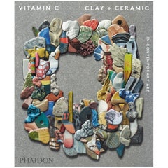 Vitamin C: Clay and Ceramic in Contemporary Art