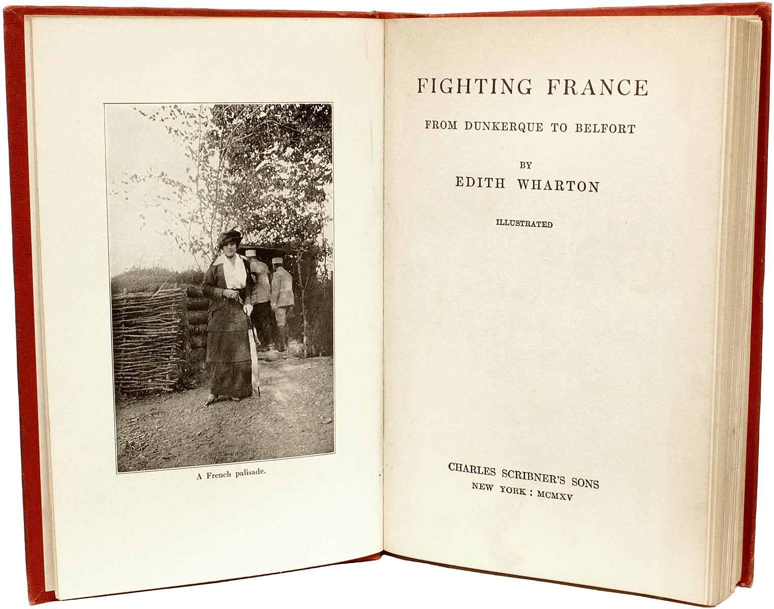 AUTHOR: WHARTON, Edith. 

TITLE: Fighting France From Dunkerque To Belfort.

PUBLSIHER: NY: Charles Scribner's Sons, 1915.

DESCRIPTION: FIRST EDITION. 1 vol., illustrated, hardbound, publisher's original gilt lettered red cloth.

CONDITION: