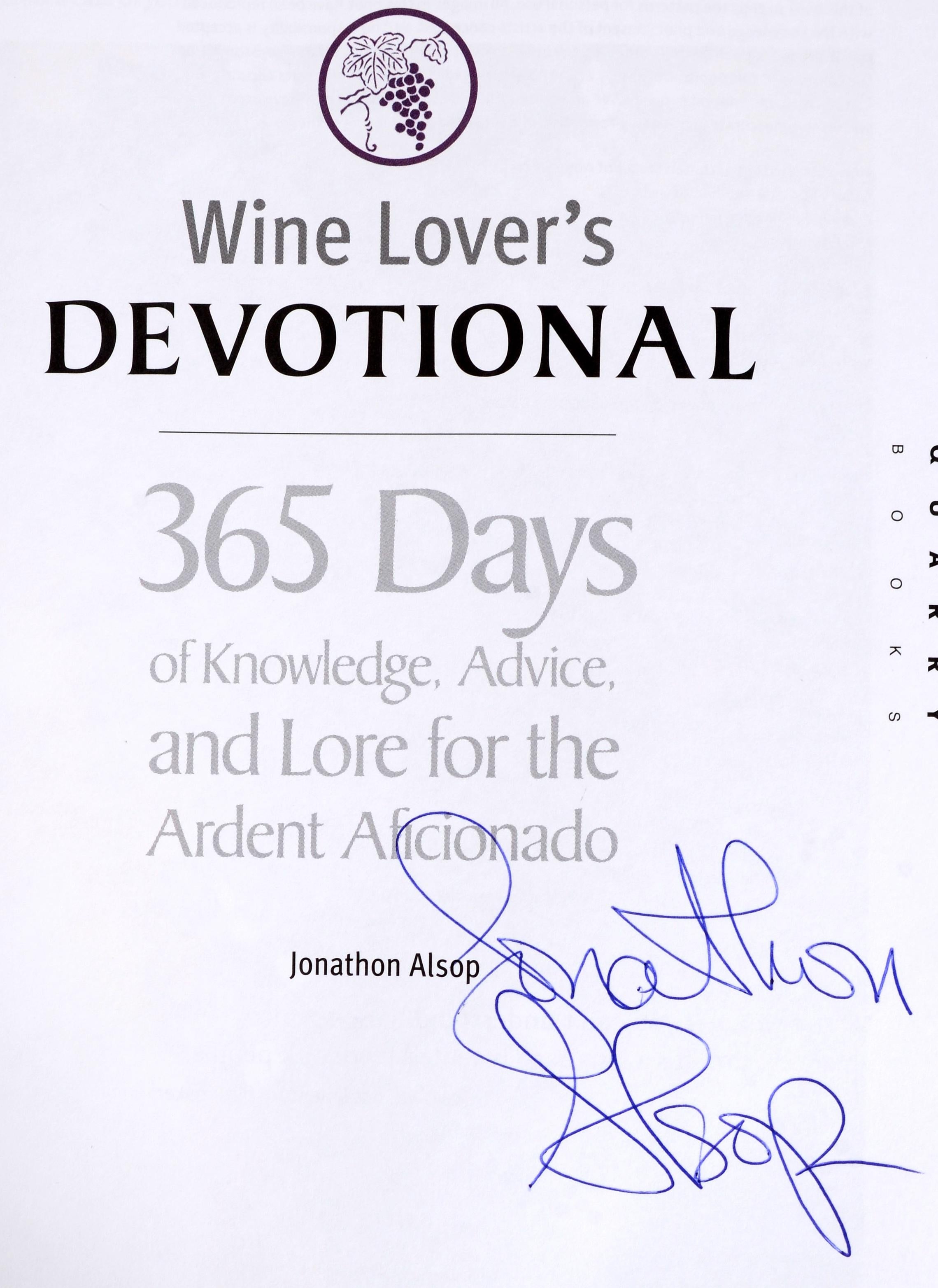 Wine Lover's Devotional : 365 Days of Knowledge, Advice, and Lore for the Ardent Aficionado par et signé par Jonathon Alsop. Publié par Quarry Books, 2010. 1ère édition, couverture rigide. Pour les vrais œnophiles, il y a de la discipline, de la