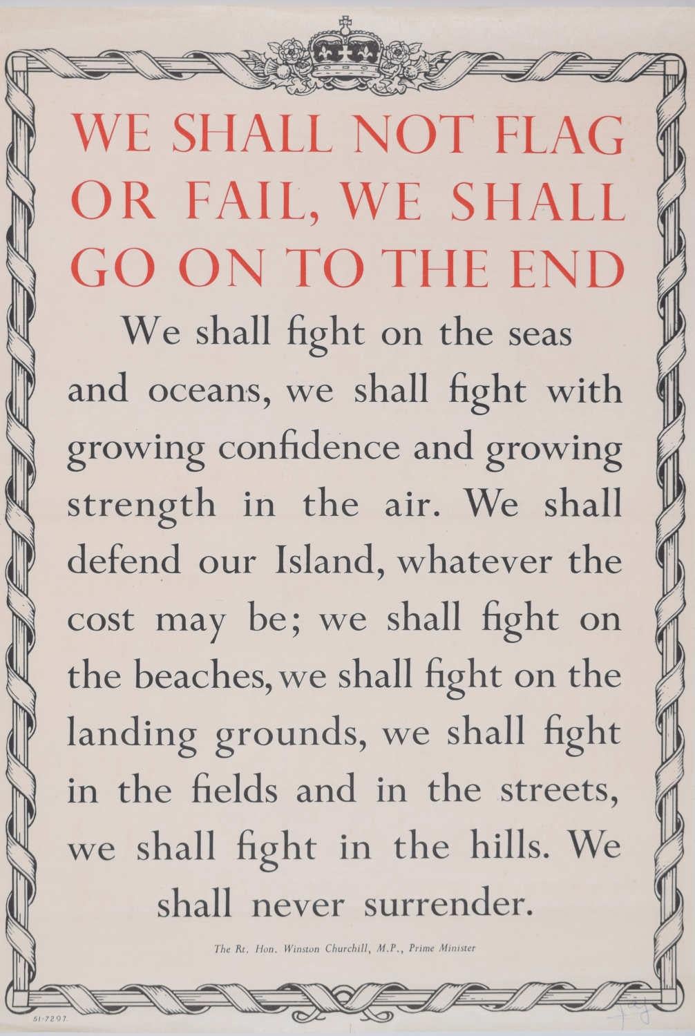 Winston Churchill
Nunca nos rendiremos".
Cartel original de época
50 x 34 cm 

No flaquearemos ni fracasaremos, seguiremos hasta el final. Lucharemos en los mares y océanos, lucharemos con creciente confianza y creciente fuerza en el aire.