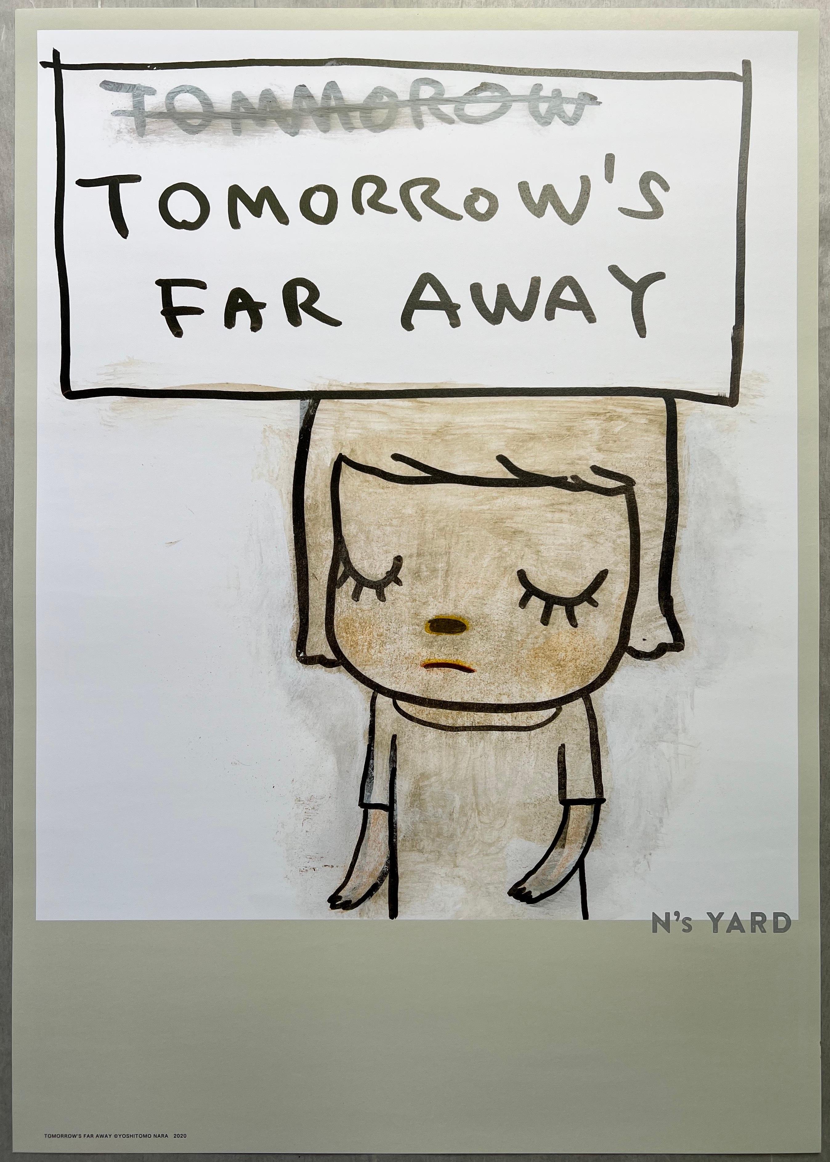Yoshitomo Nara 
Tomorrow's Far Away
Offset lithograph on paper 
Sheet size: 51.5 x 36.4 cm
Stamped with title, artist's name, copyright and year 
published by N's Yard, Japan 

